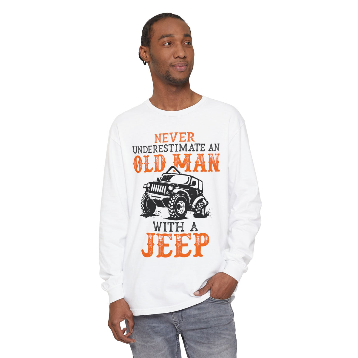 Never Underestimate An Old Man With A Jeep Garment-Dyed Long Sleeve T-Shirt