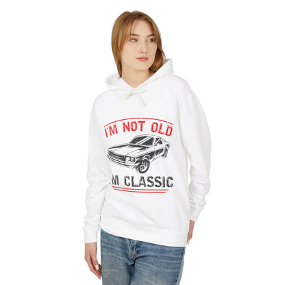 I'm Not Old I'm Classic Lightweight Hooded Sweatshirt