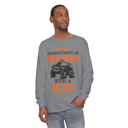 Never Underestimate An Old Man With A Jeep Garment-Dyed Long Sleeve T-Shirt