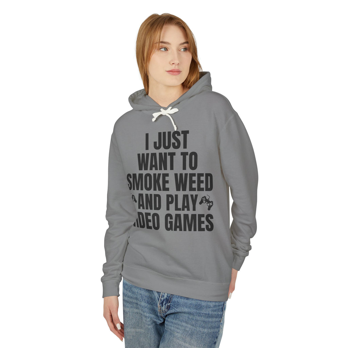 "I Just Want To Smoke Weed And Play Video Games" Graphic Lightweight Hooded Sweatshirt