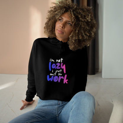 I'm Not Lazy I Just Don't Like Work Crop Hoodie