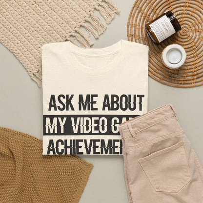 "Ask Me About My Video Game Achievements" T-Shirt