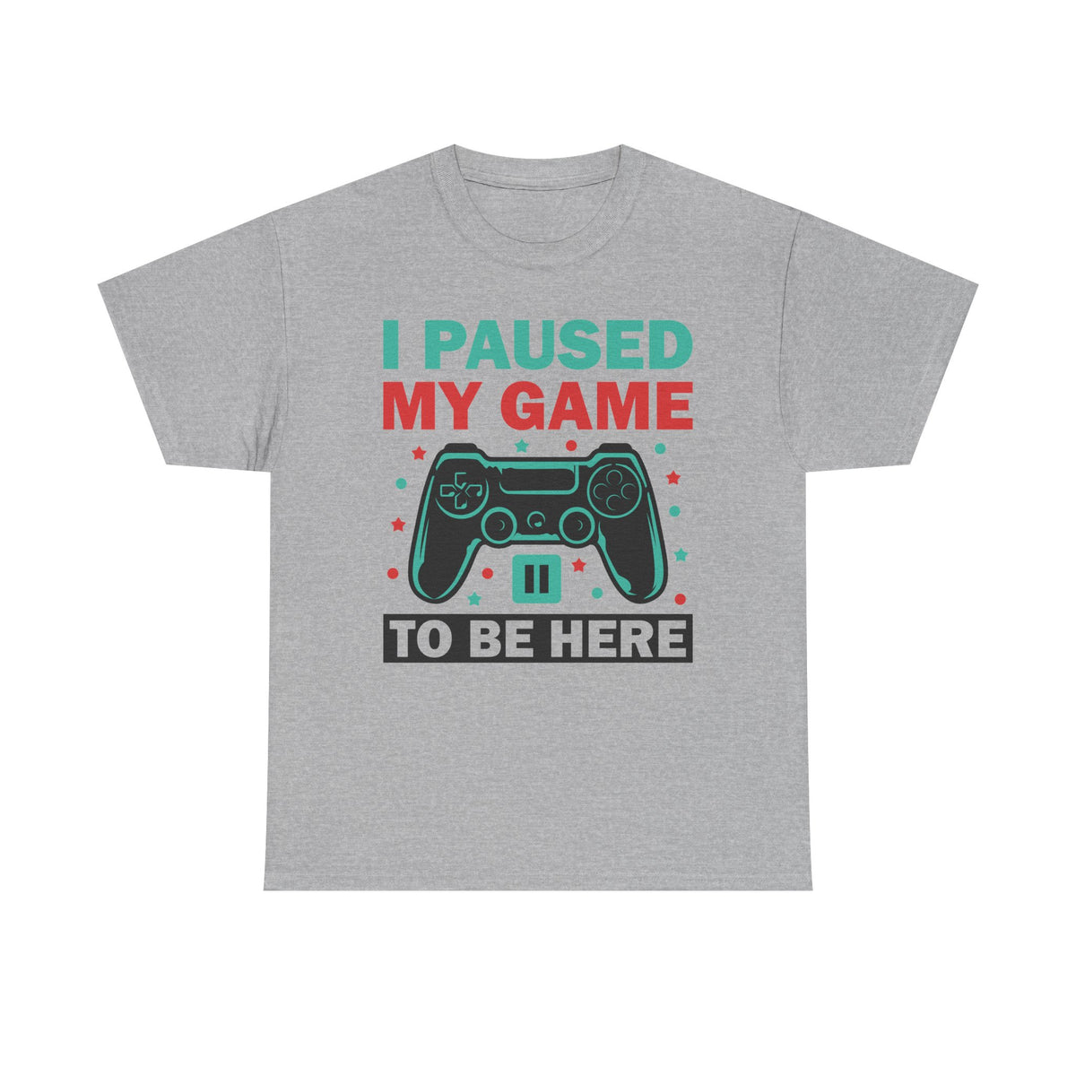 "I Paused My Game To Be Here" T-Shirt
