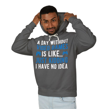 “A Day Without Video Games Is Like… Just Kidding I Have No Idea” Lightweight Hooded Sweatshirt