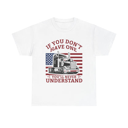 If You Don't Have One You'll Never Understand Truck Graphic Tee