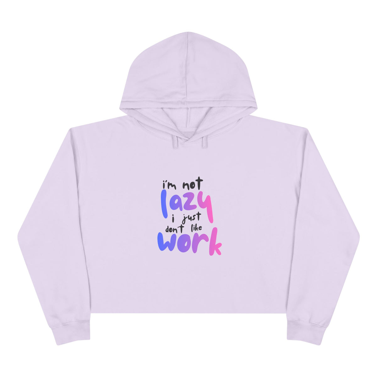 I'm Not Lazy I Just Don't Like Work Crop Hoodie