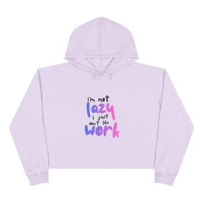 I'm Not Lazy I Just Don't Like Work Crop Hoodie