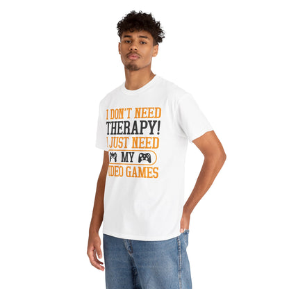 "I Don't Need Therapy, I Just Need My Video Games" T-Shirt