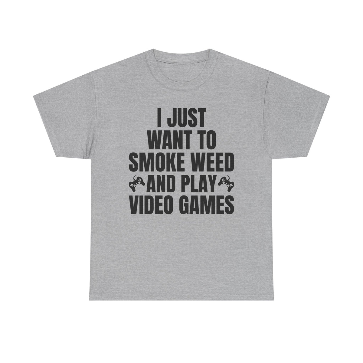 "I Just Want To Smoke Weed And Play Video Games" Graphic T-Shirt