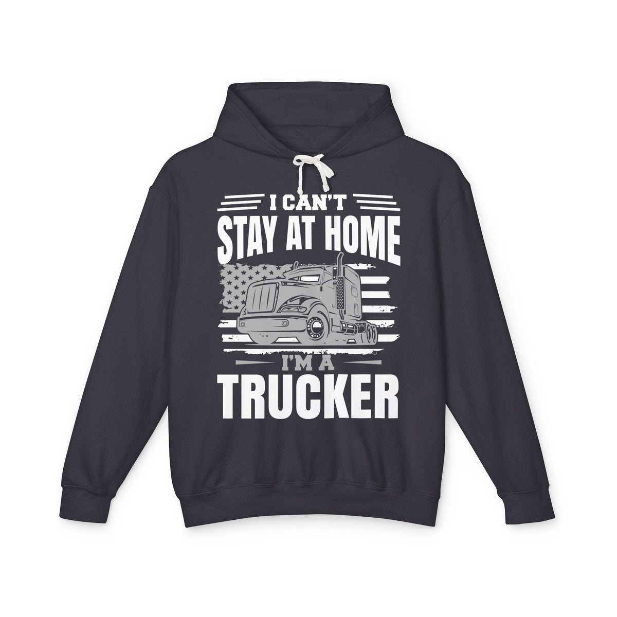 I Can't Stay At Home I'm A Trucker Lightweight Hooded Sweatshirt