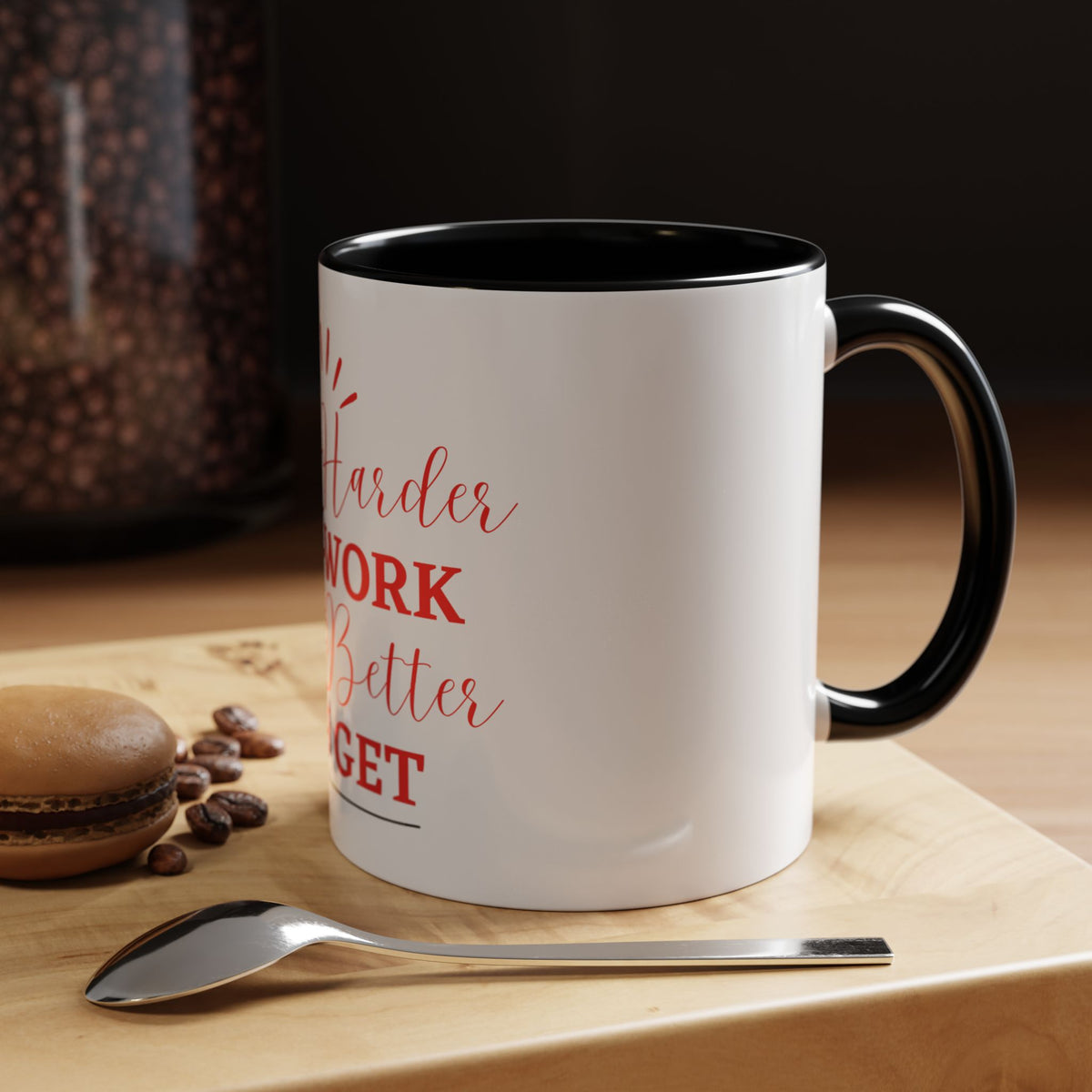 “The Harder You Work, The Better You Get” 11oz Mug