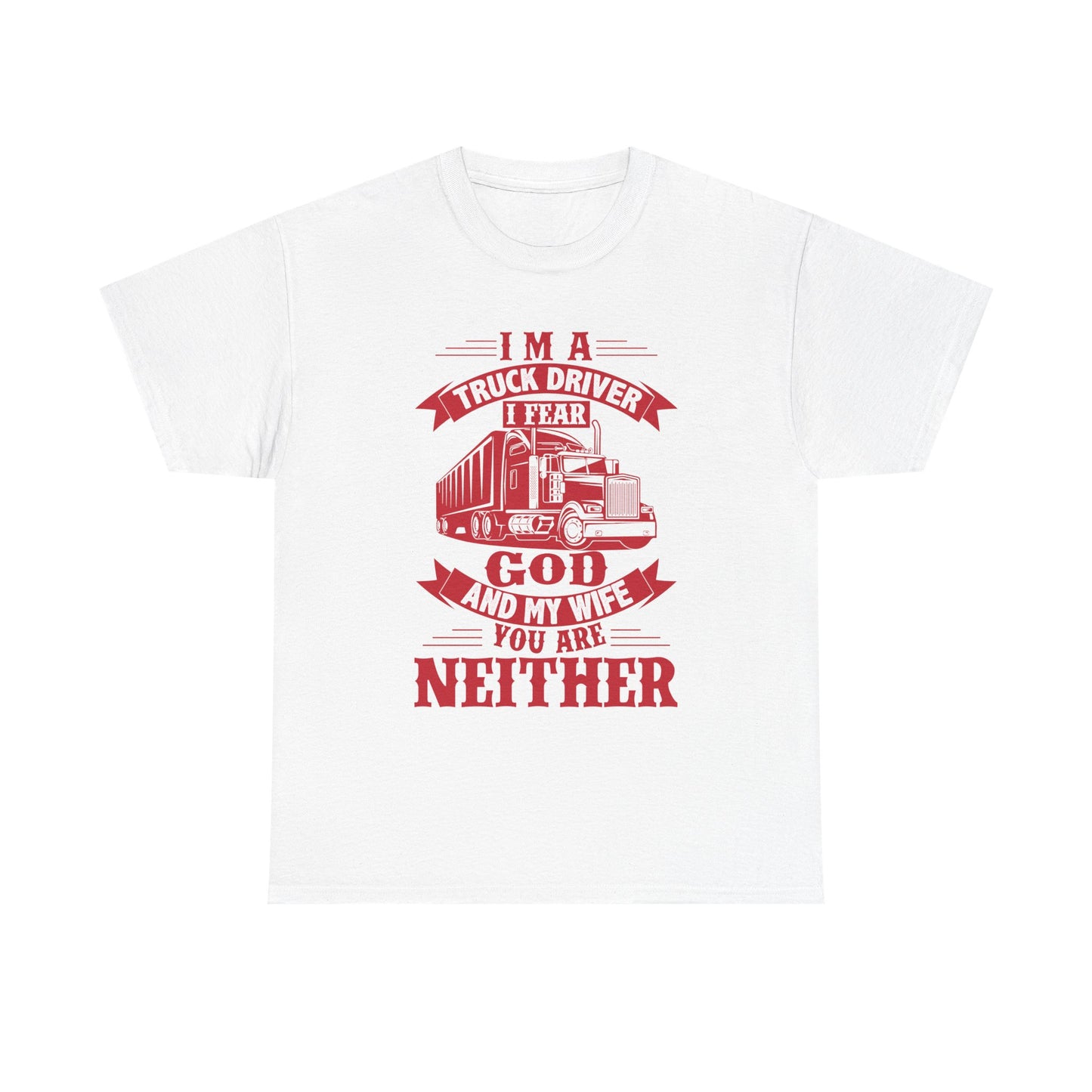 I Am A Truck Driver I Fear God  And My Wife T-Shirt
