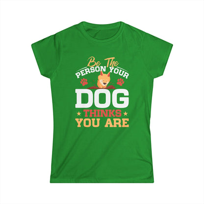 Be The Person Your Dog Thinks You Are Women's Tee