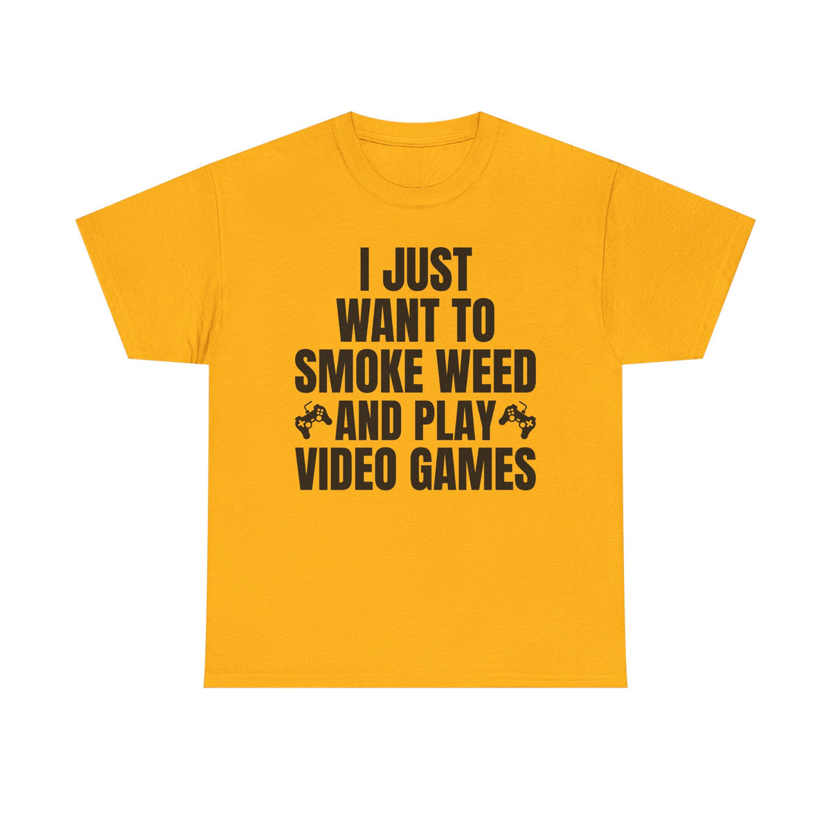 "I Just Want To Smoke Weed And Play Video Games" Graphic T-Shirt