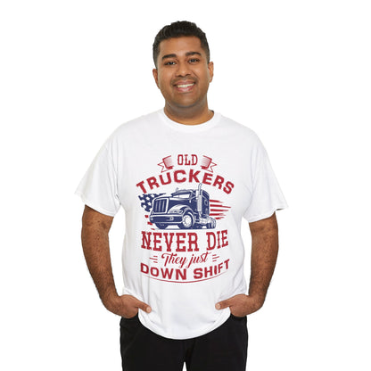 Old Truckers Never Die They Just Down Shift T-Shirt