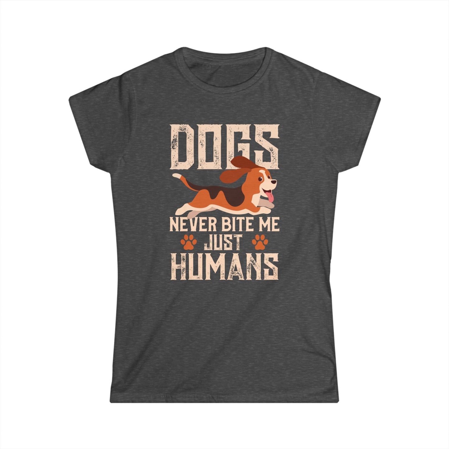 Dogs Never Bite Me Just Humans Women's T-Shirt