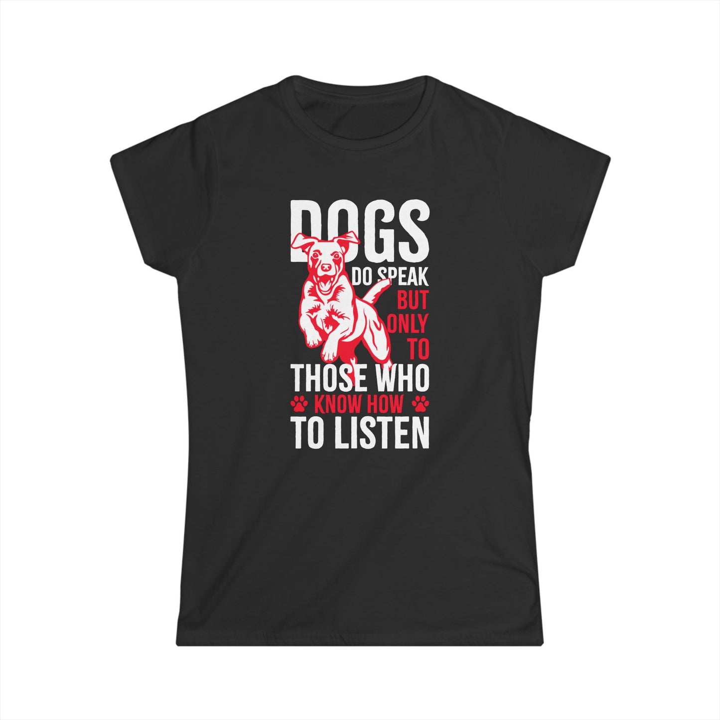 Dogs Do Speak But Only To Those Who Know How To Listen Women's T-Shirt