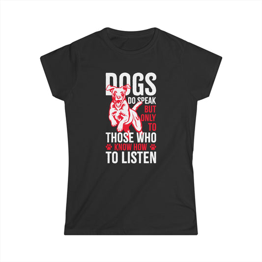 Dogs Do Speak But Only To Those Who Know How To Listen Women's T-Shirt