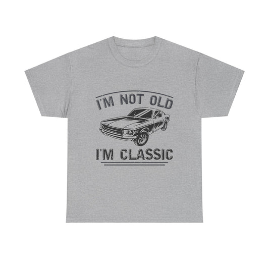 I'm Not Old I'm Classic T-Shirt