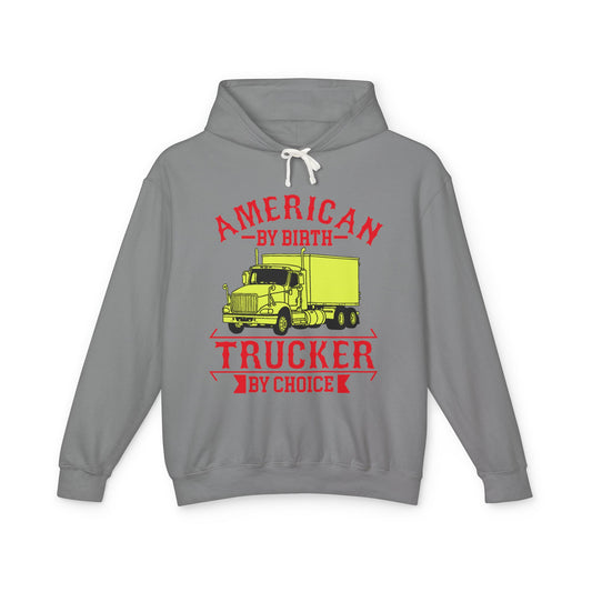 American By Birth Trucker By Choice Lightweight Hooded Sweatshirt