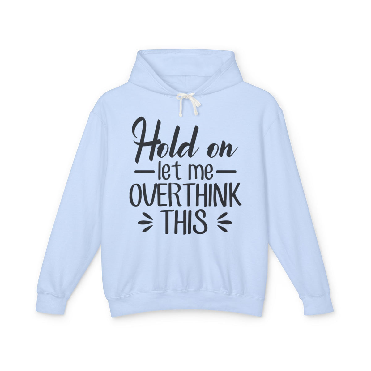 Hold On Let Me Overthink This Lightweight Women's Hooded Sweatshirt