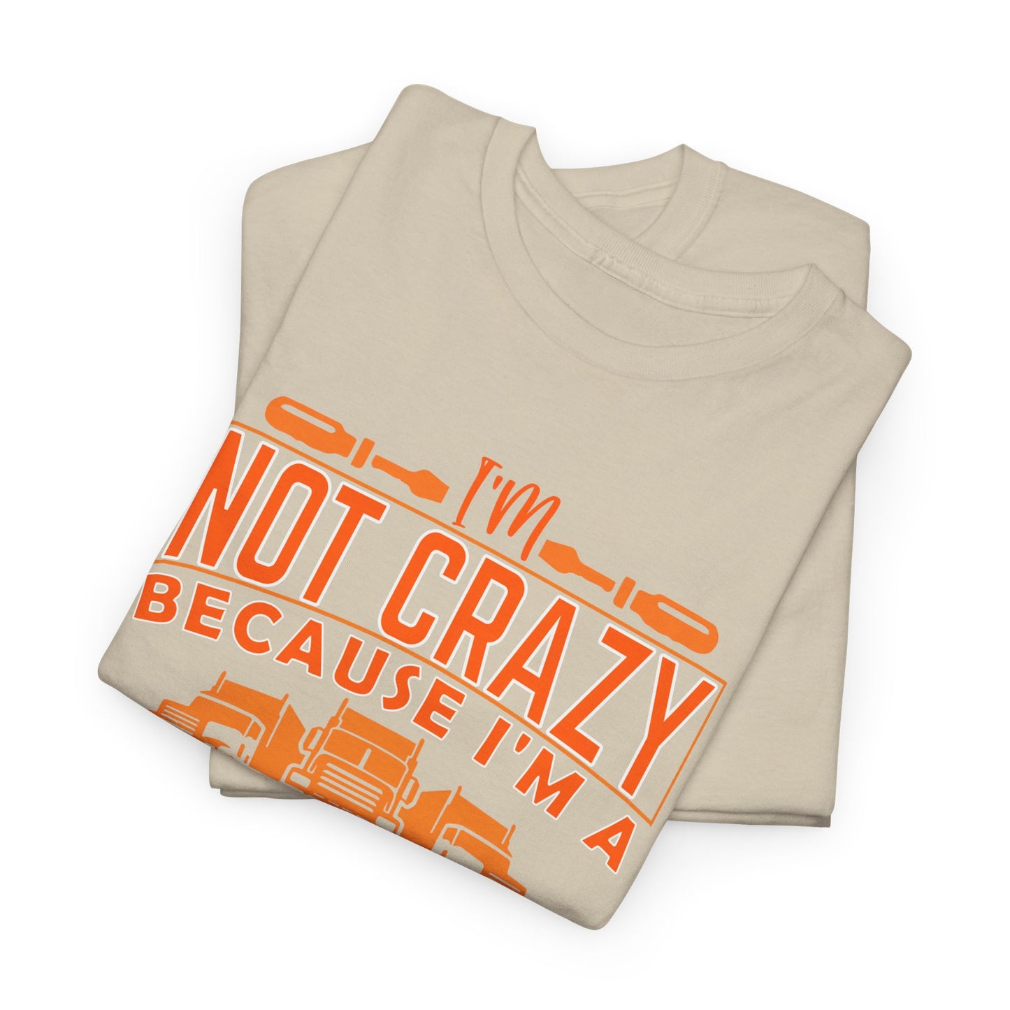 I'm Not Crazy Because I'm A Male Trucker T-Shirt