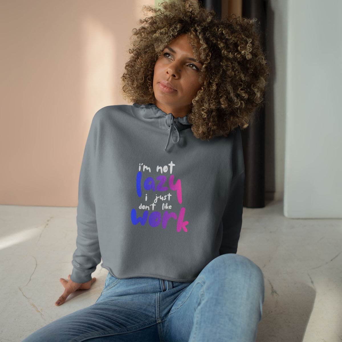 I'm Not Lazy I Just Don't Like Work Crop Hoodie