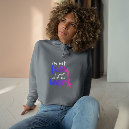 I'm Not Lazy I Just Don't Like Work Crop Hoodie