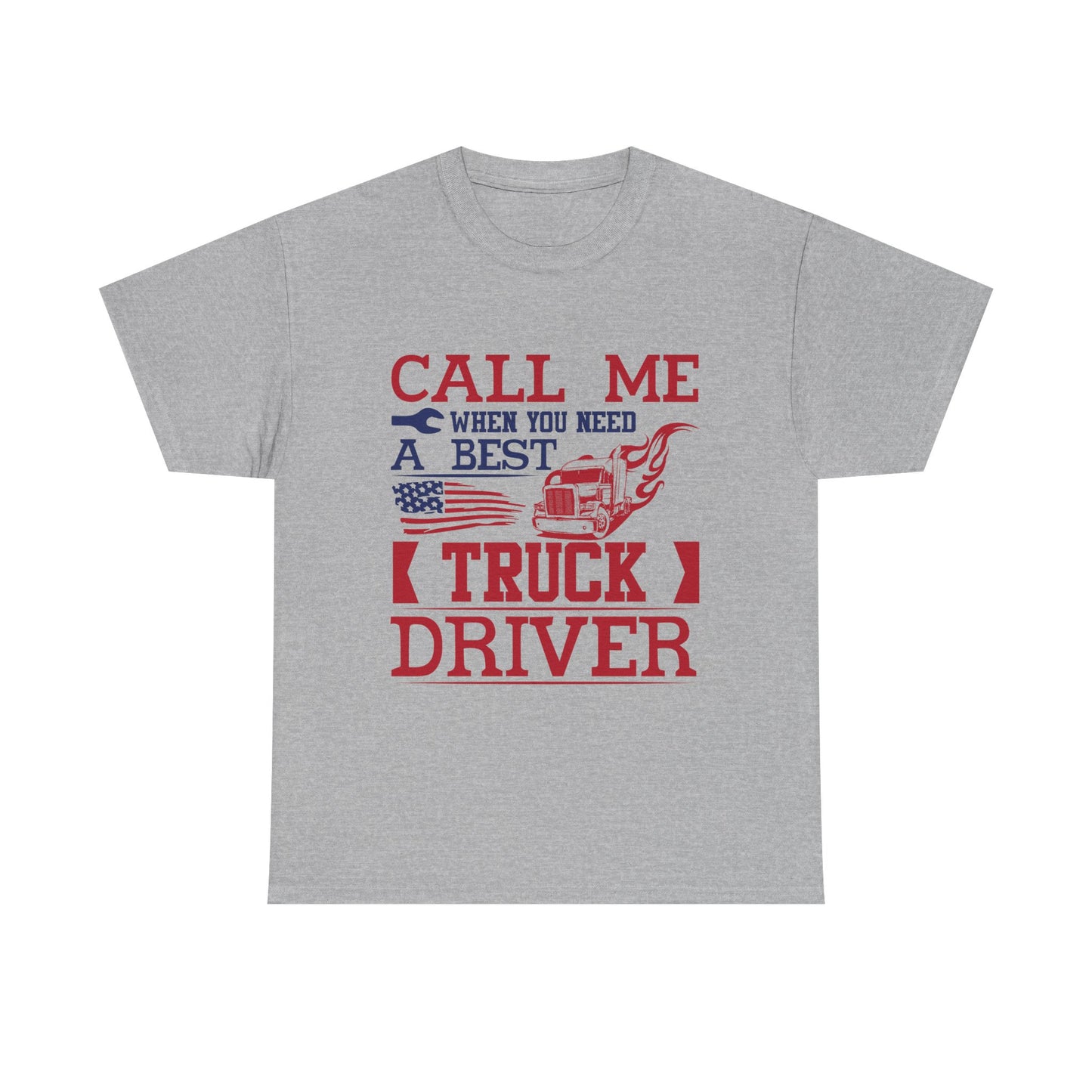 Call Me When You Need A Best Truck Driver Tee