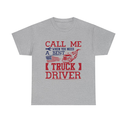 Call Me When You Need A Best Truck Driver Tee
