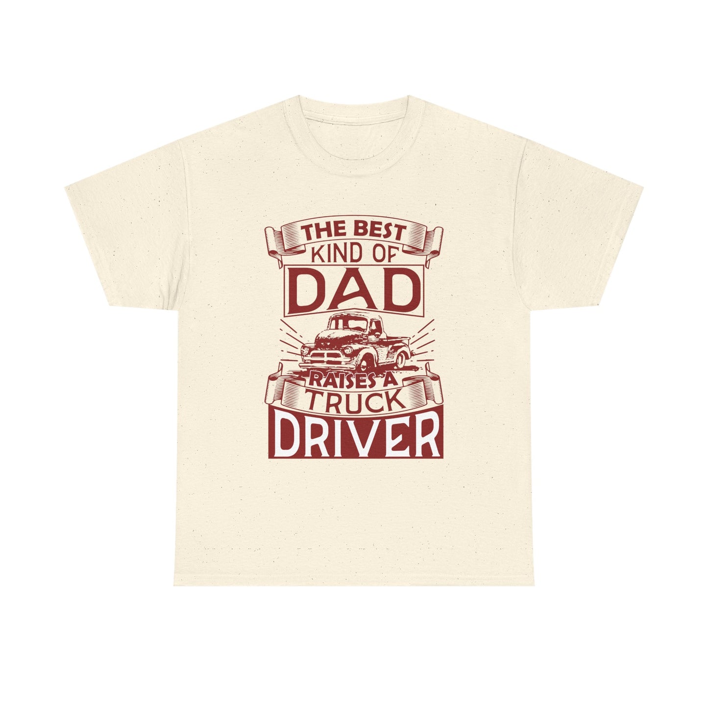 Best Kind Of Dad Raises A Truck Driver T-Shirt