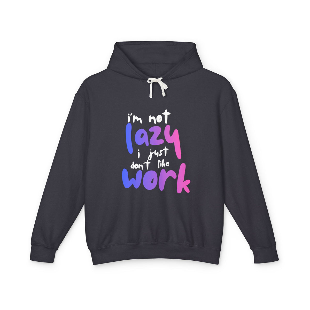 I'm Not Lazy I Just Don't Like Work Lightweight Women's Hooded Sweatshirt