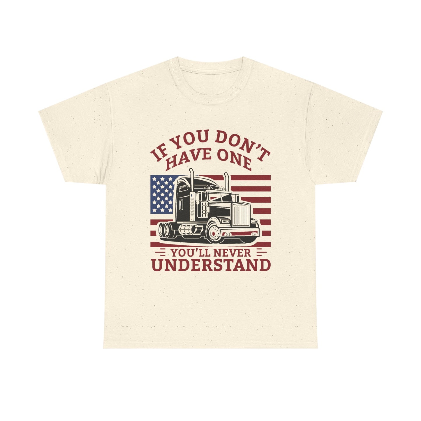 If You Don't Have One You'll Never Understand Truck Graphic Tee