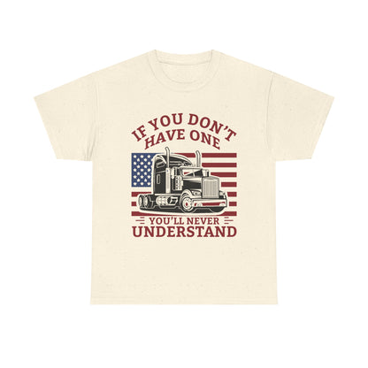 If You Don't Have One You'll Never Understand Truck Graphic Tee