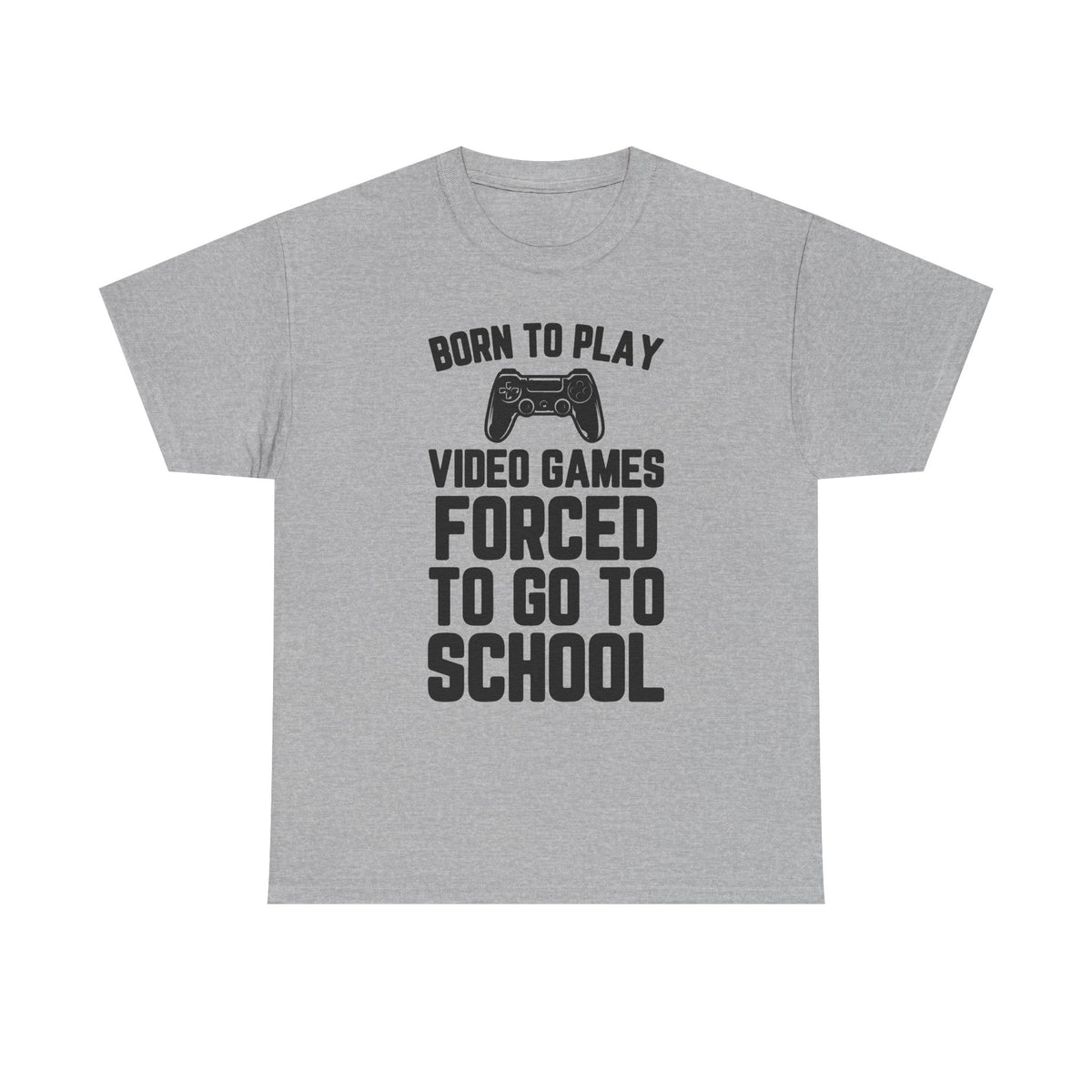 "Born To Play, Forced To Go To School" Video Game T-Shirt