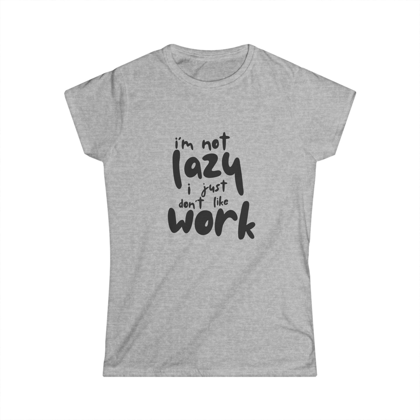 I Am Not Lazy Graphic Women's Softstyle Tee