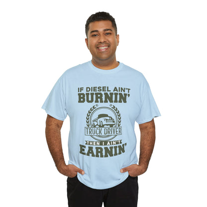 If Diesel Ain't Burnin' Truck Driver T-Shirt