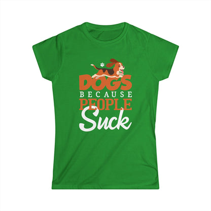 Dogs Because People Suck Women's T-Shirt