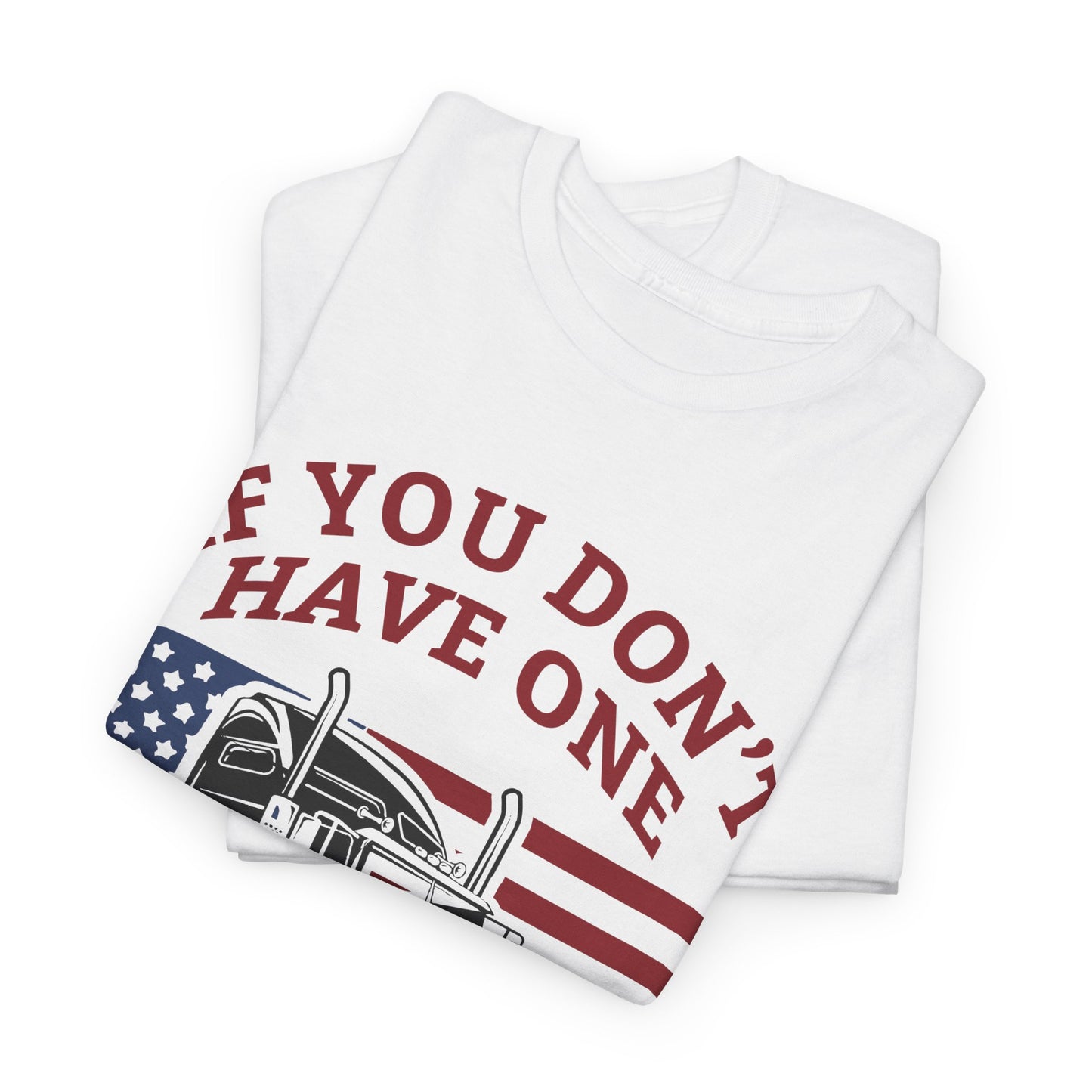 If You Don't Have One You'll Never Understand Truck Graphic Tee