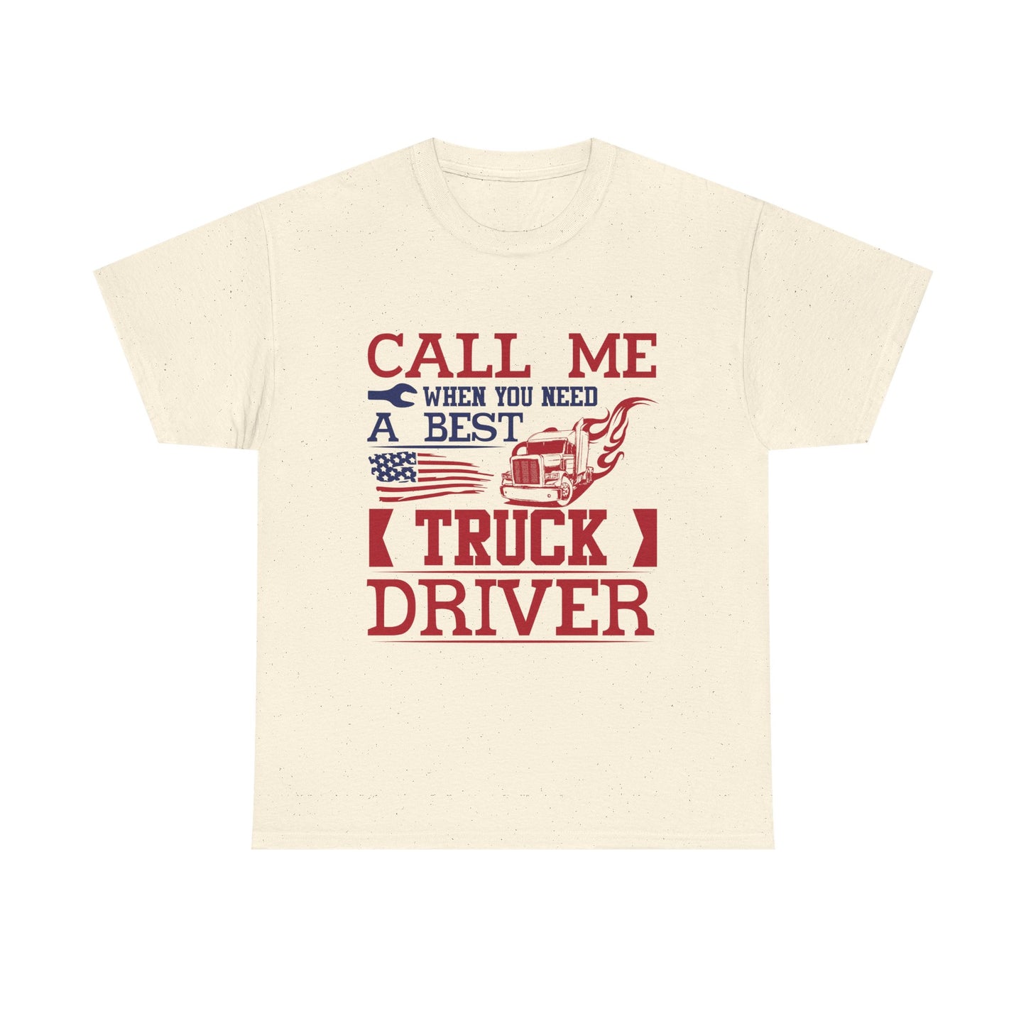 Call Me When You Need A Best Truck Driver Tee
