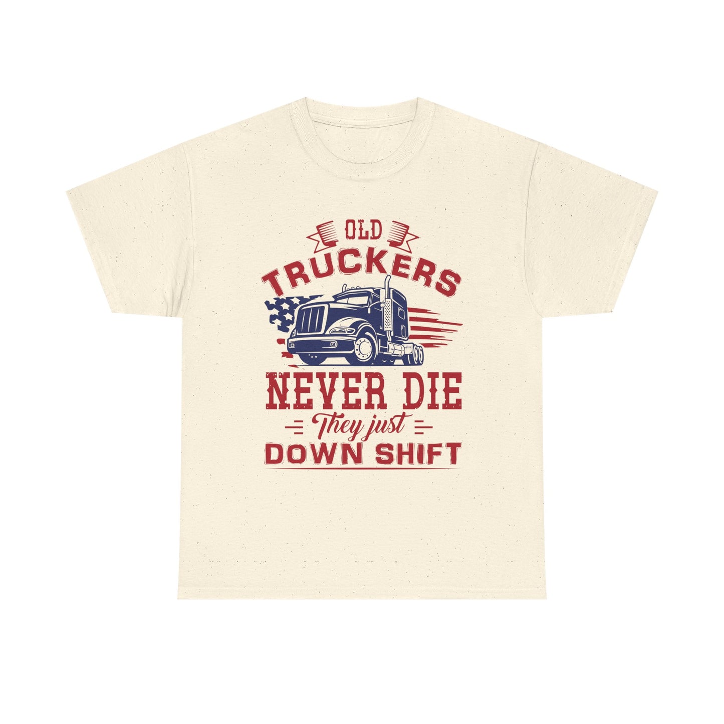 Old Truckers Never Die They Just Down Shift T-Shirt
