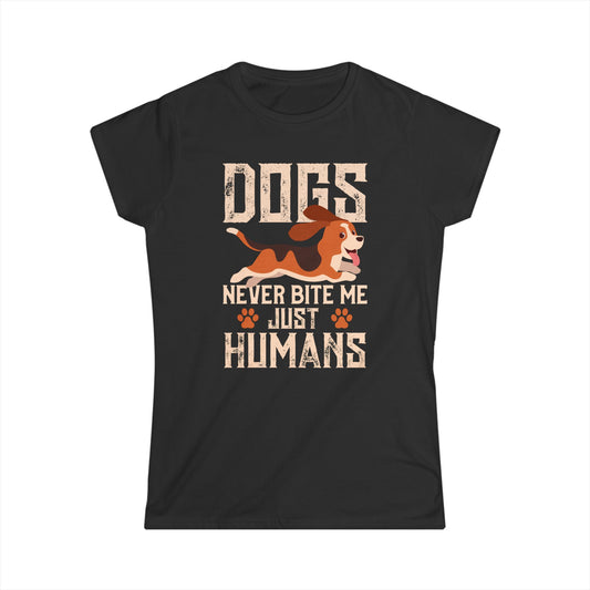 Dogs Never Bite Me Just Humans Women's T-Shirt