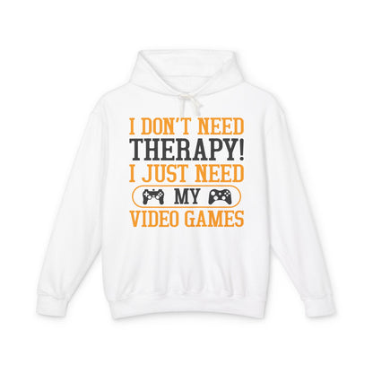 "I Don't Need Therapy, I Just Need My Video Games" Lightweight Hooded Sweatshirt