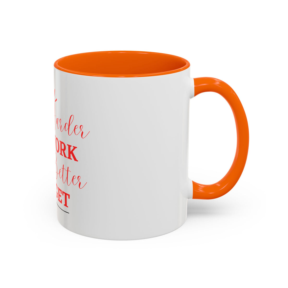 “The Harder You Work, The Better You Get” 11oz Mug