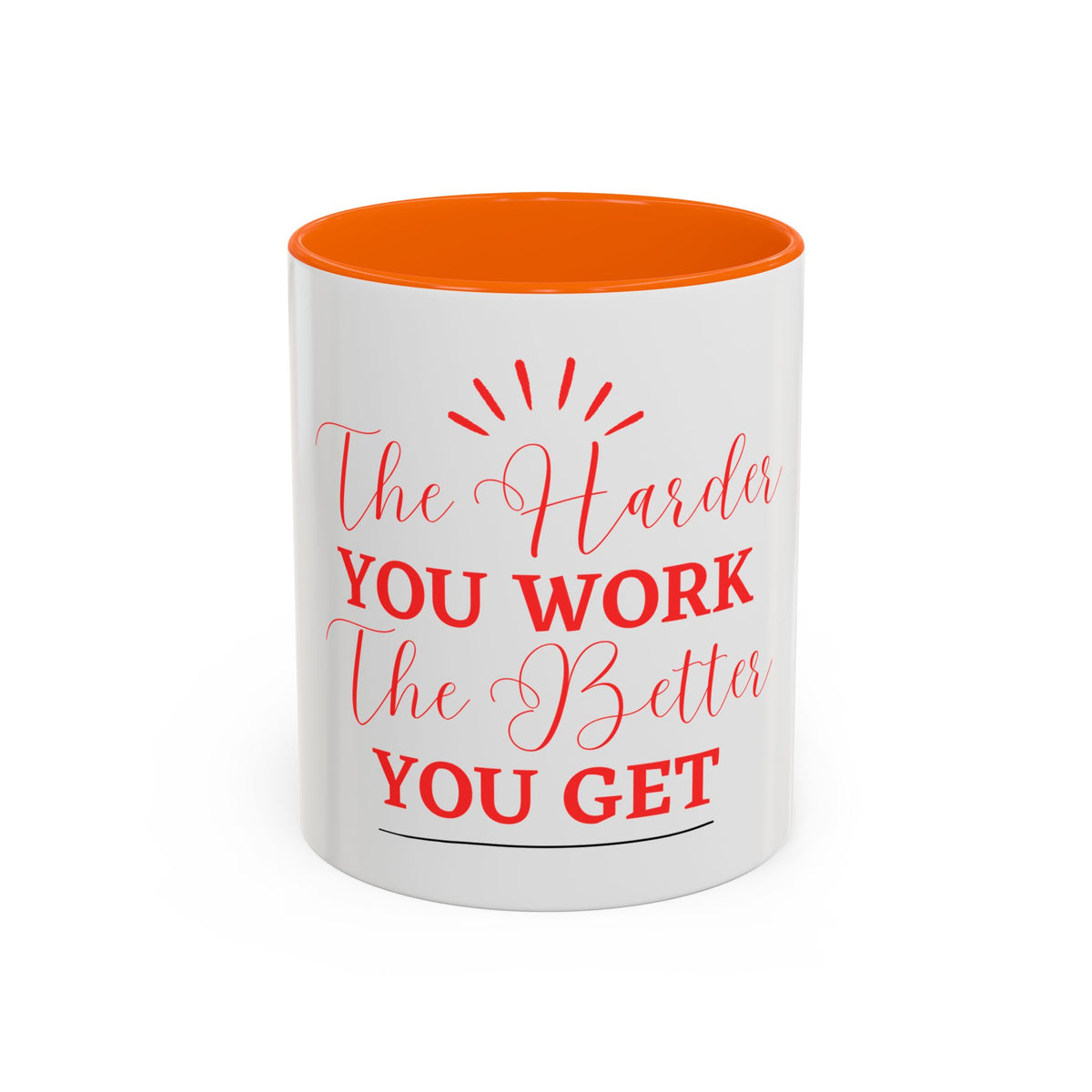 “The Harder You Work, The Better You Get” 11oz Mug