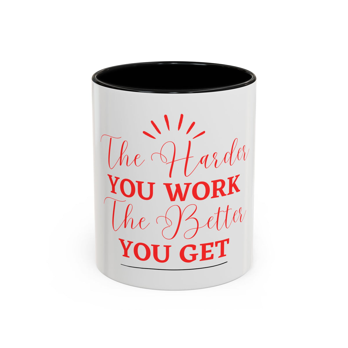 “The Harder You Work, The Better You Get” 11oz Mug