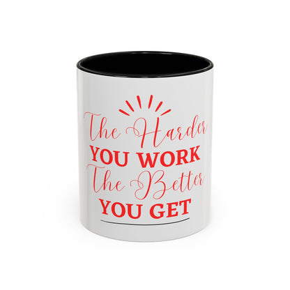 “The Harder You Work, The Better You Get” 11oz Mug