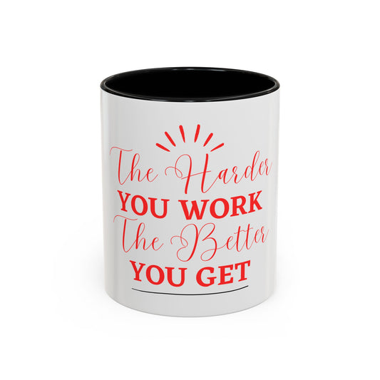 “The Harder You Work, The Better You Get” 11oz Mug