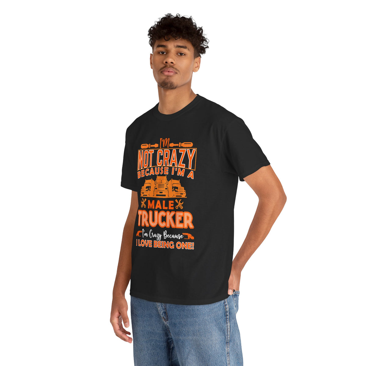 I'm Not Crazy Because I'm A Male Trucker T-Shirt