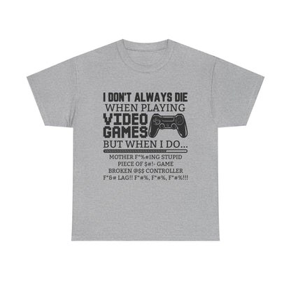 "I Don't Always Die When Playing Video Games" T-Shirt